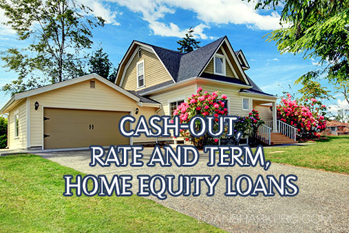 Cash-Out refinancing, Rate and Term Refinancing and Home Equity Loans