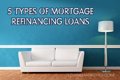 Five Types of Mortgage Refinancing Loans