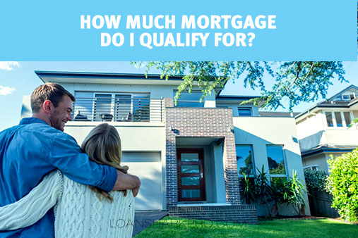 How Much Mortgage Do I Qualify For