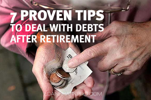 7 Proven Tips to Deal With Debts After Retirement