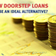 How Doorstep Loans Can be an Ideal Alternative